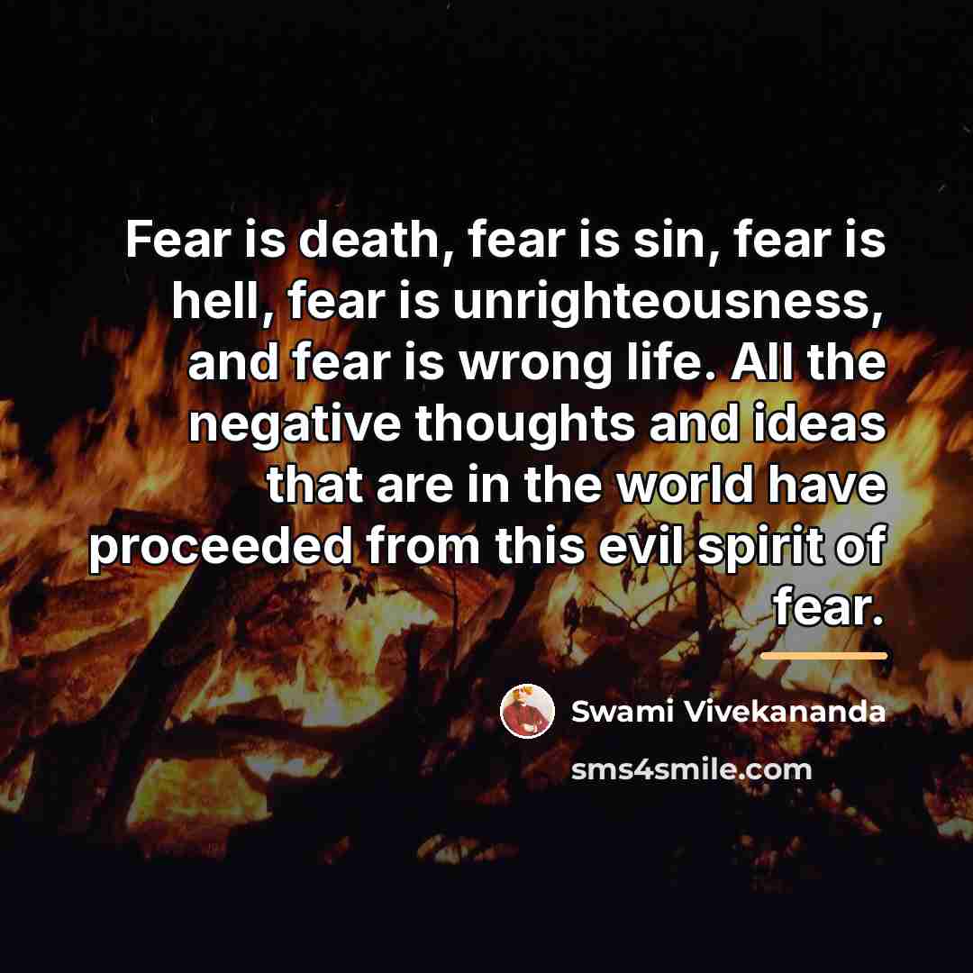 “Fear is death, fear is sin, fear is hell, fear…” quote by Swami Vivekananda