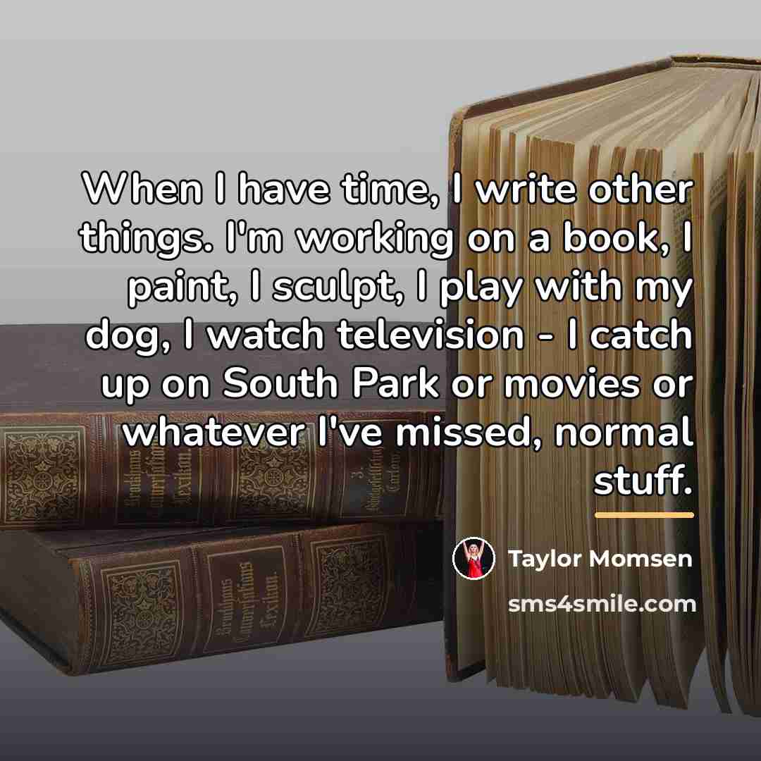 “When I have time, I write other things. I'm working…” quote by Taylor Momsen