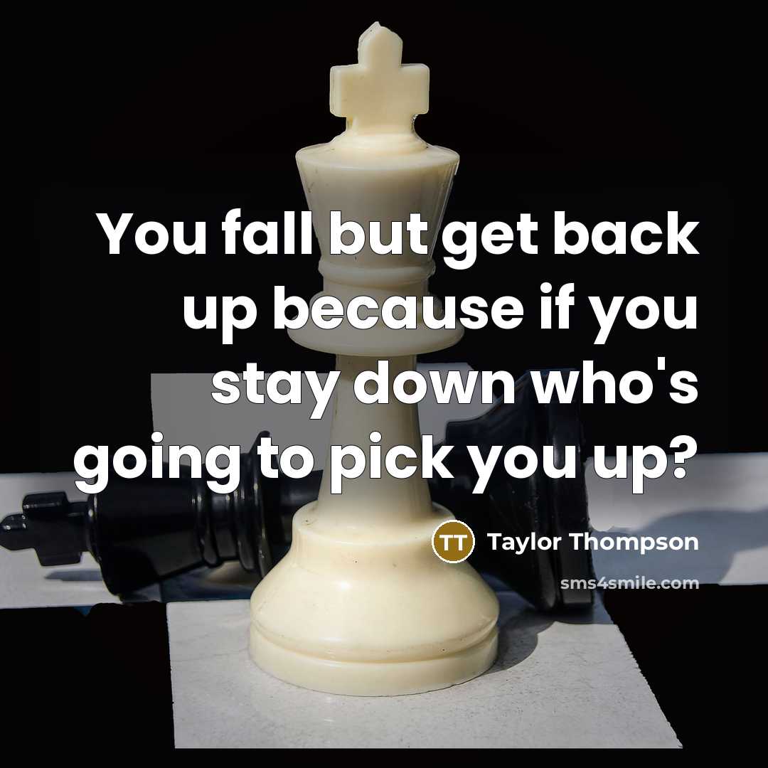 “You fall but get back up because if you stay…” quote by Taylor Thompson
