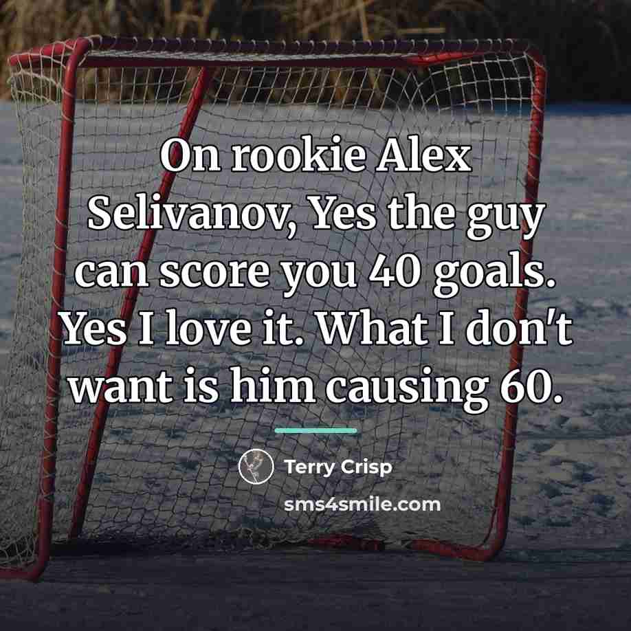 “On rookie Alex Selivanov, Yes the guy can score you…” quote by Terry Crisp
