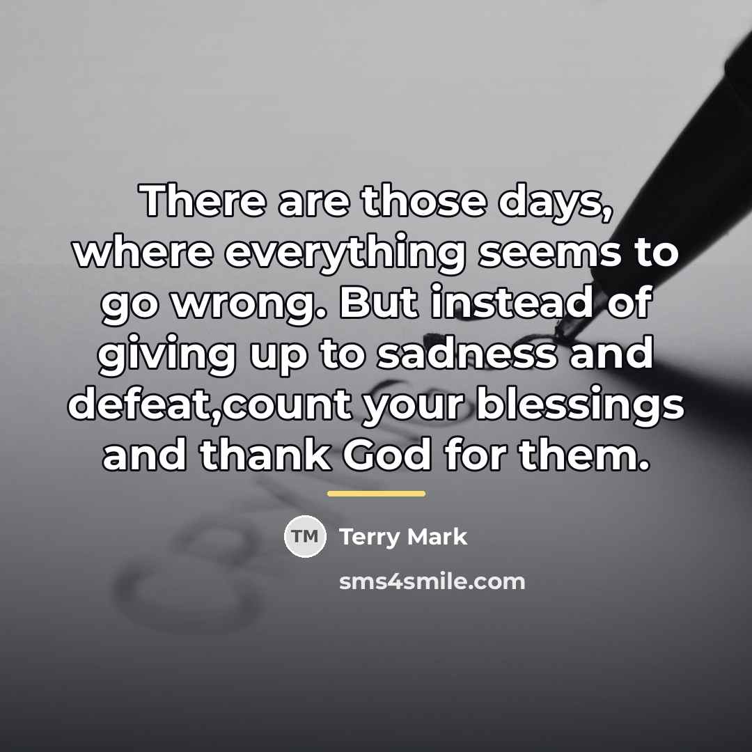 “There are those days, where everything seems to go wrong.…” quote by Terry Mark