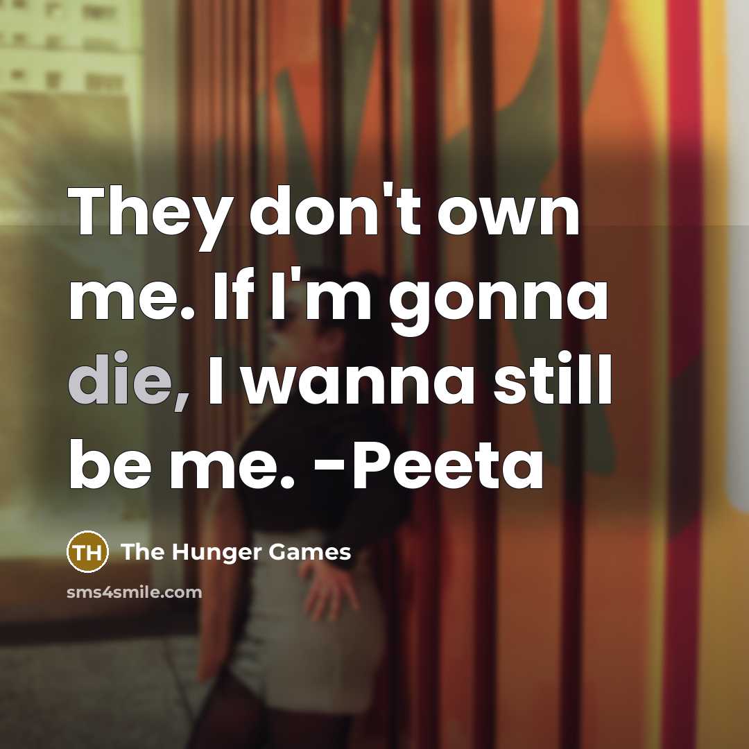“They don't own me. If I'm gonna die, I wanna…” quote by The Hunger Games