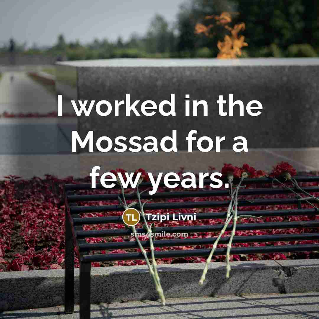 “I worked in the Mossad for a few years.…” quote by Tzipi Livni