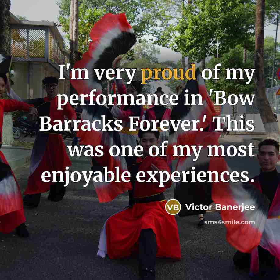 “I'm very proud of my performance in 'Bow Barracks Forever.'…” quote by Victor Banerjee