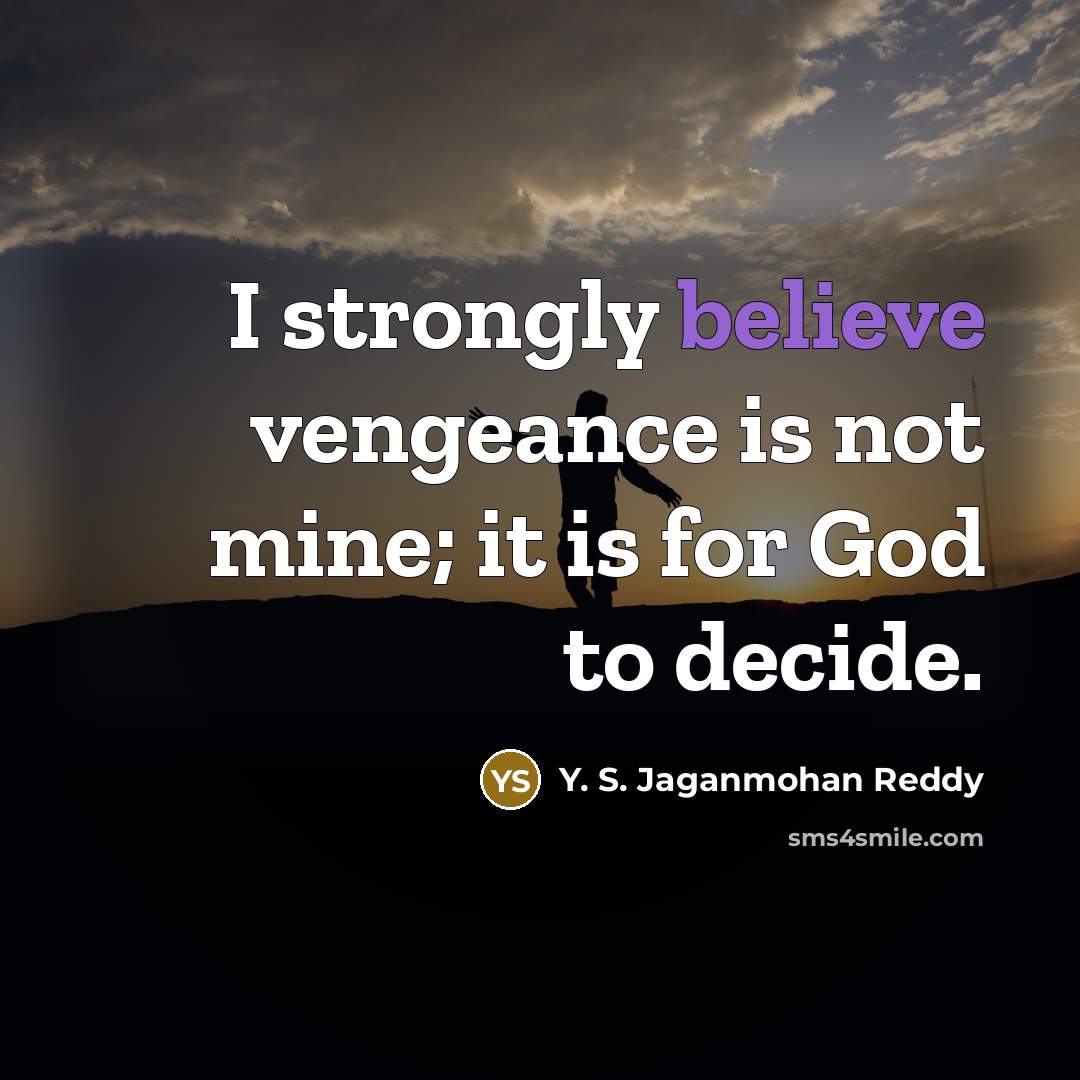 “I strongly believe vengeance is not mine; it is for…” quote by Y. S. Jaganmohan Reddy