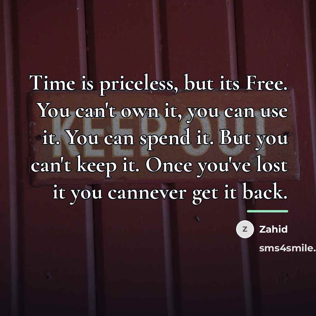 “Time is priceless, but its Free. You can't own it,…” quote by Zahid