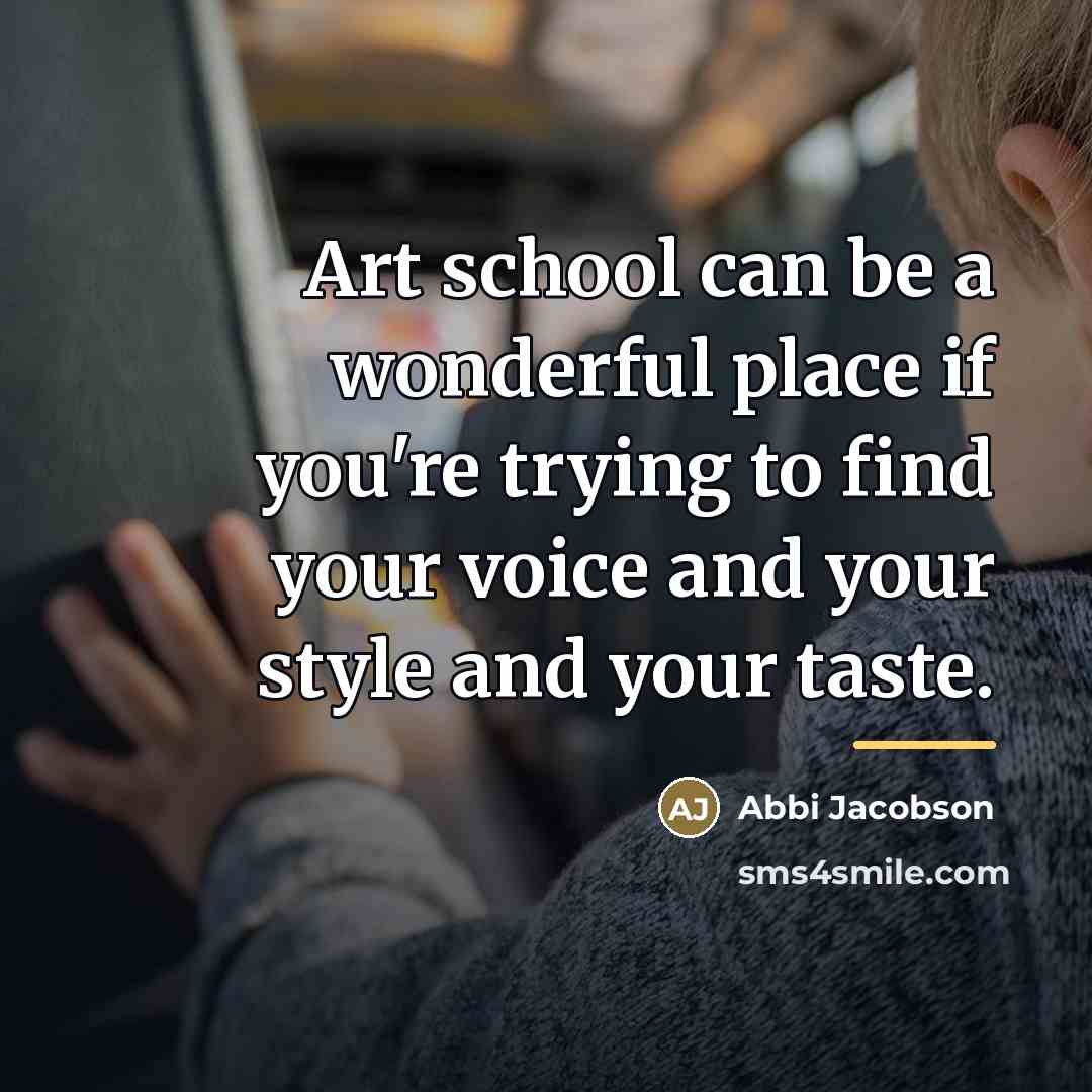 “Art school can be a wonderful place if you're trying…” quote by Abbi Jacobson