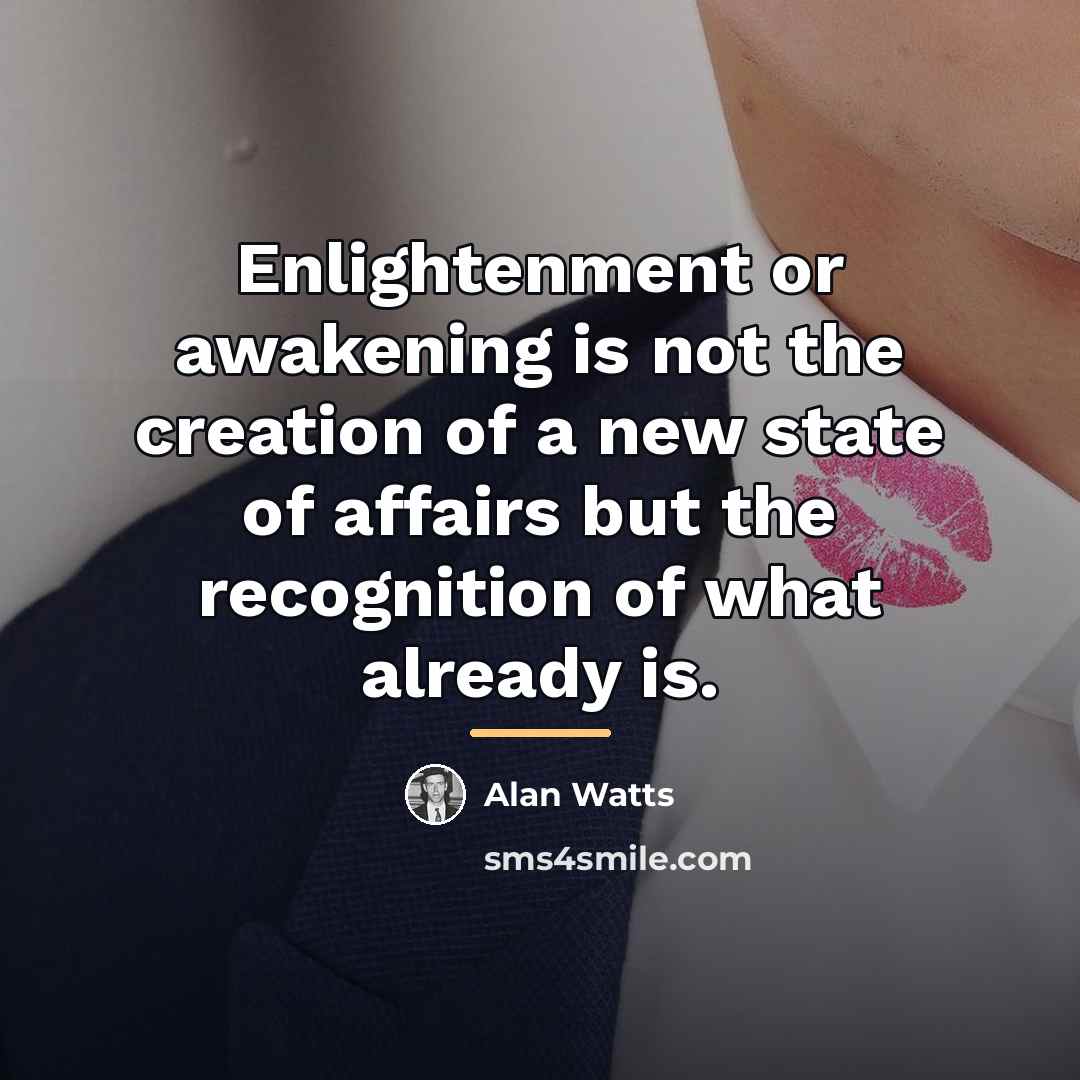 “Enlightenment or awakening is not the creation of a new…” quote by Alan Watts