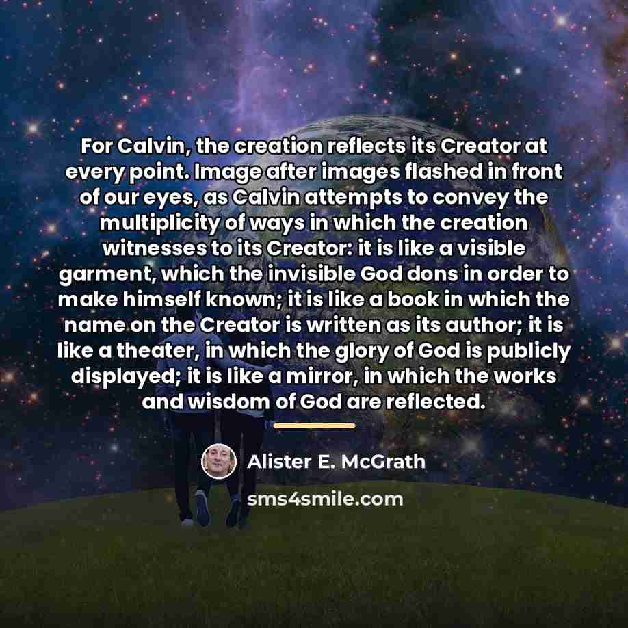 “For Calvin, the creation reflects its Creator at every point.…” quote by Alister E. McGrath