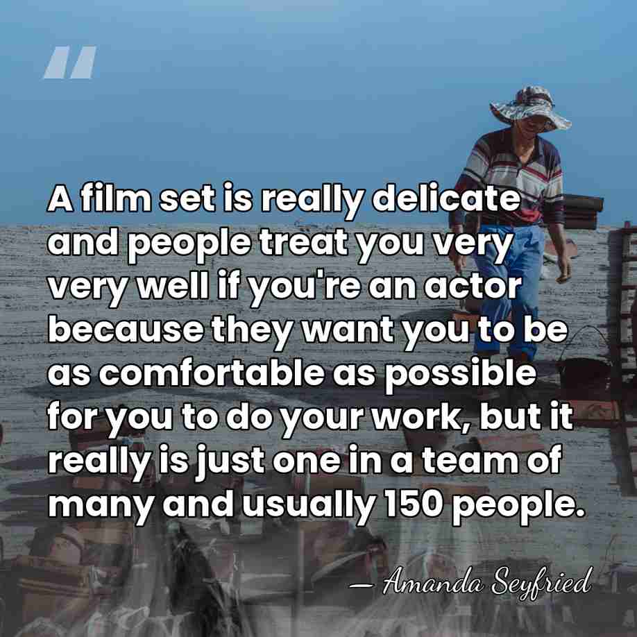 A film set is really delicate and people treat you very very&hellip; - Amanda Seyfried