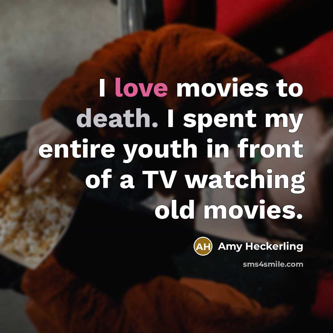 “I love movies to death. I spent my entire youth…” quote by Amy Heckerling