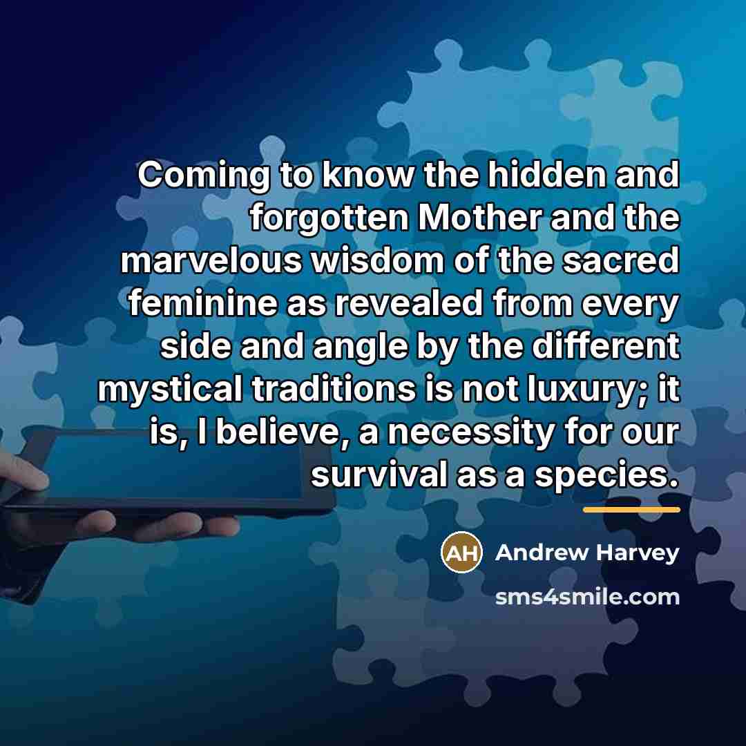 “Coming to know the hidden and forgotten Mother and the…” quote by Andrew Harvey