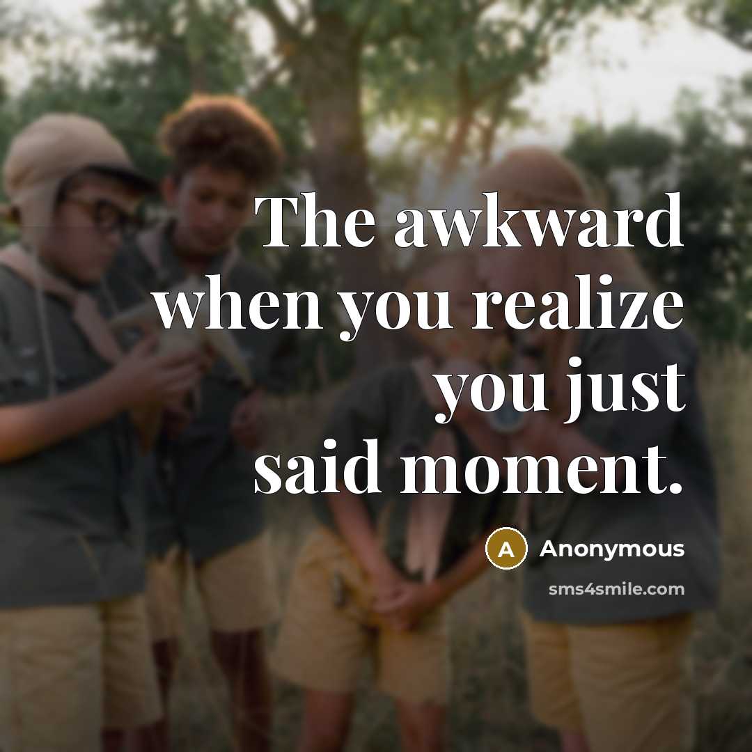 “The awkward when you realize you just said moment.…” quote by Anonymous