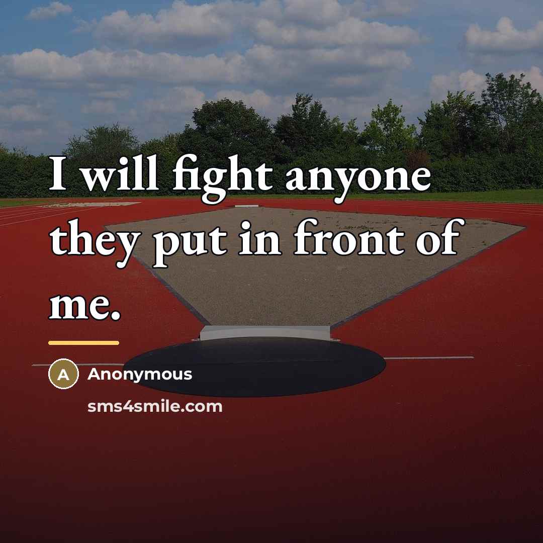 “I will fight anyone they put in front of me.…” quote by Anonymous