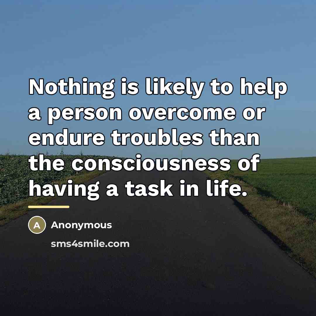 “Nothing is likely to help a person overcome or endure…” quote by Anonymous