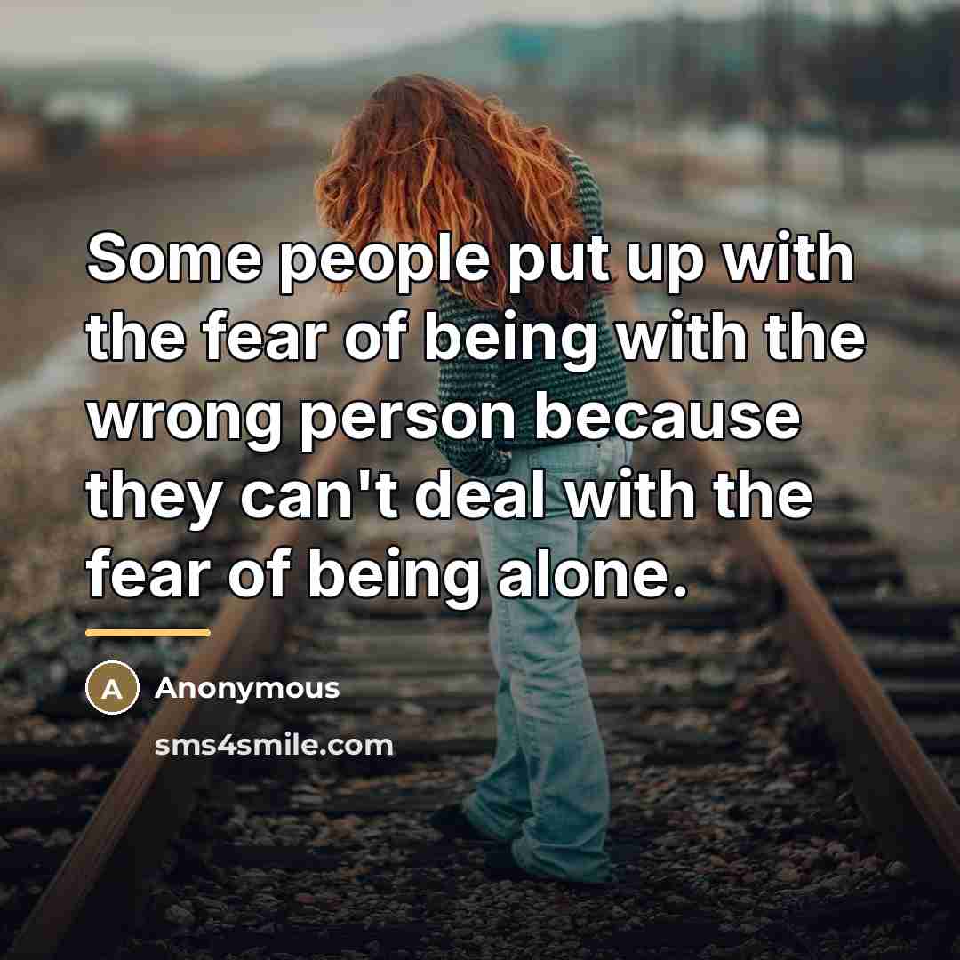 “Some people put up with the fear of being with…” quote by Anonymous