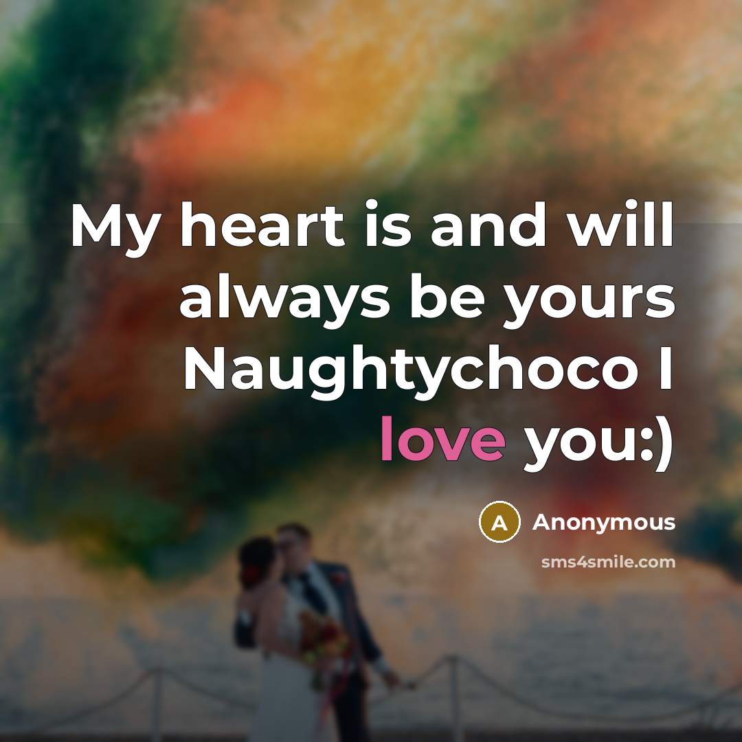 “My heart is and will always be yours Naughtychoco I…” quote by Anonymous