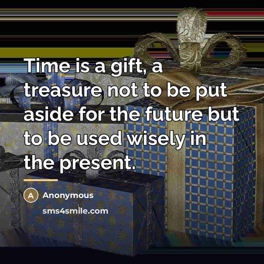 “Time is a gift, a treasure not to be put…” quote by Anonymous
