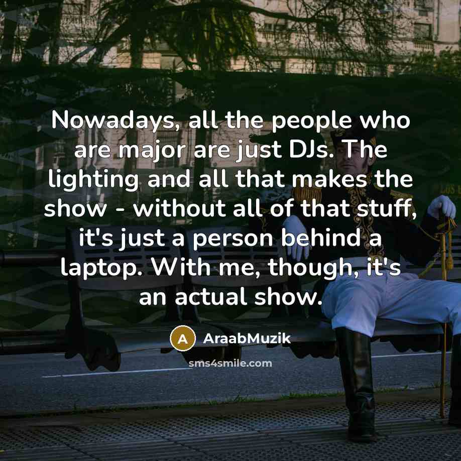 “Nowadays, all the people who are major are just DJs.…” quote by AraabMuzik