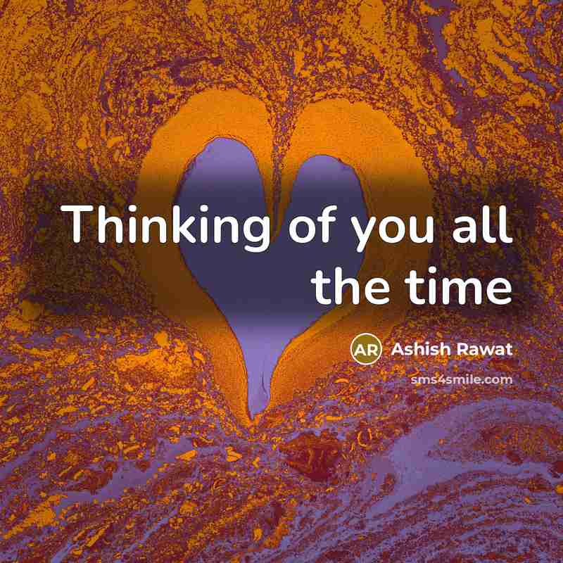 “Thinking of you all the time…” quote by Ashish Rawat
