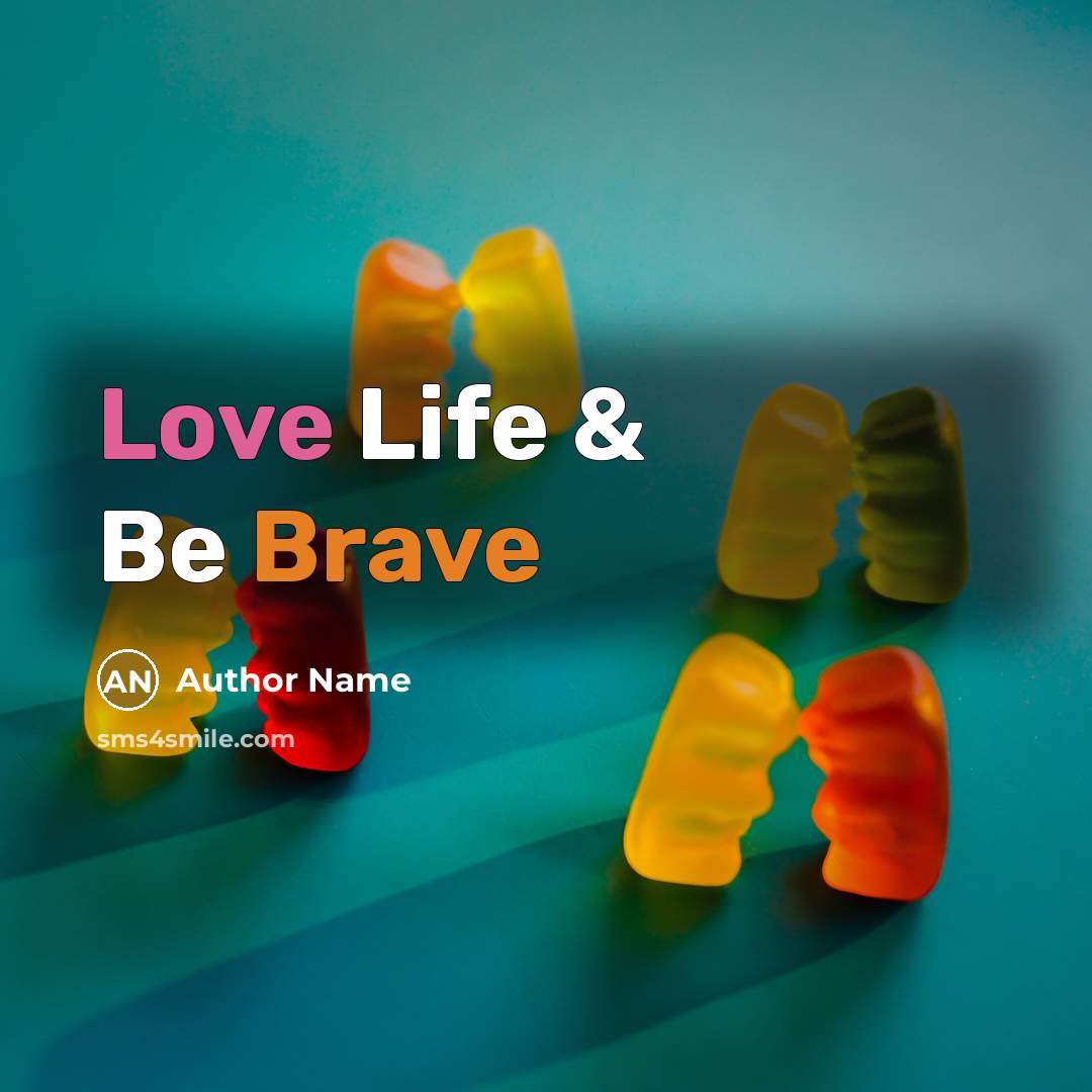 “Love Life & Be Brave” quote by Author Name