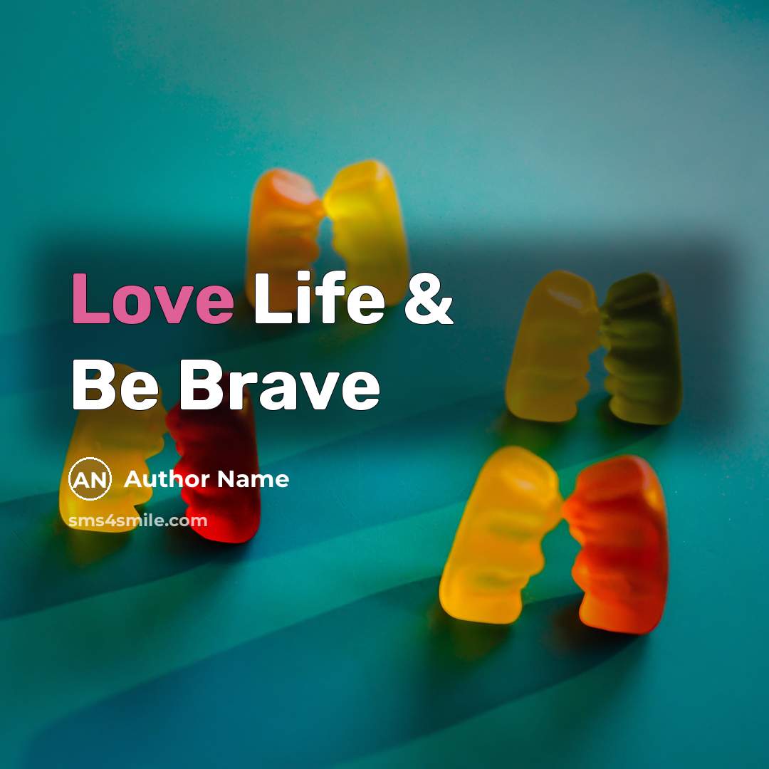 “Love Life & Be Brave” quote by Author Name