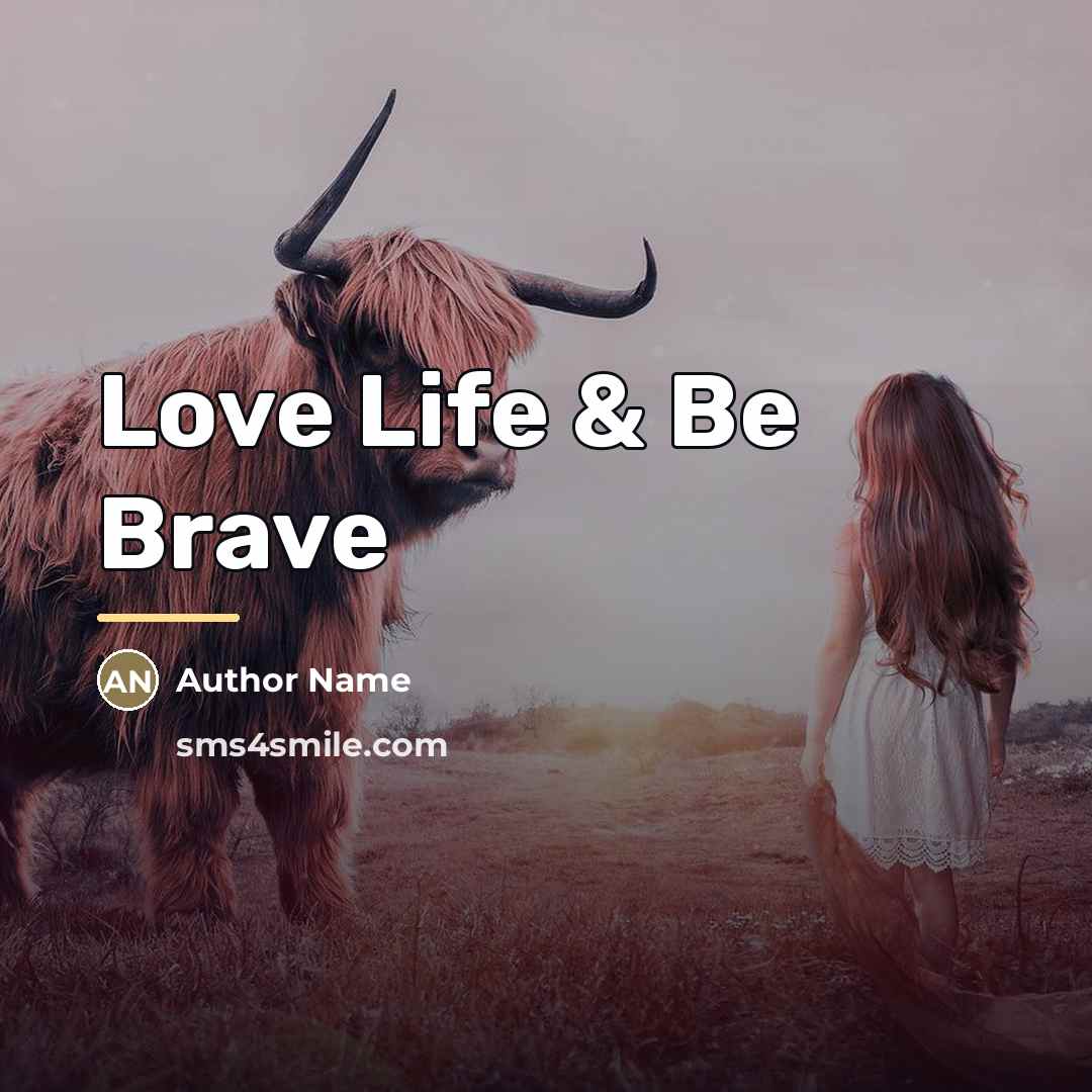 “Love Life & Be Brave…” quote by Author Name