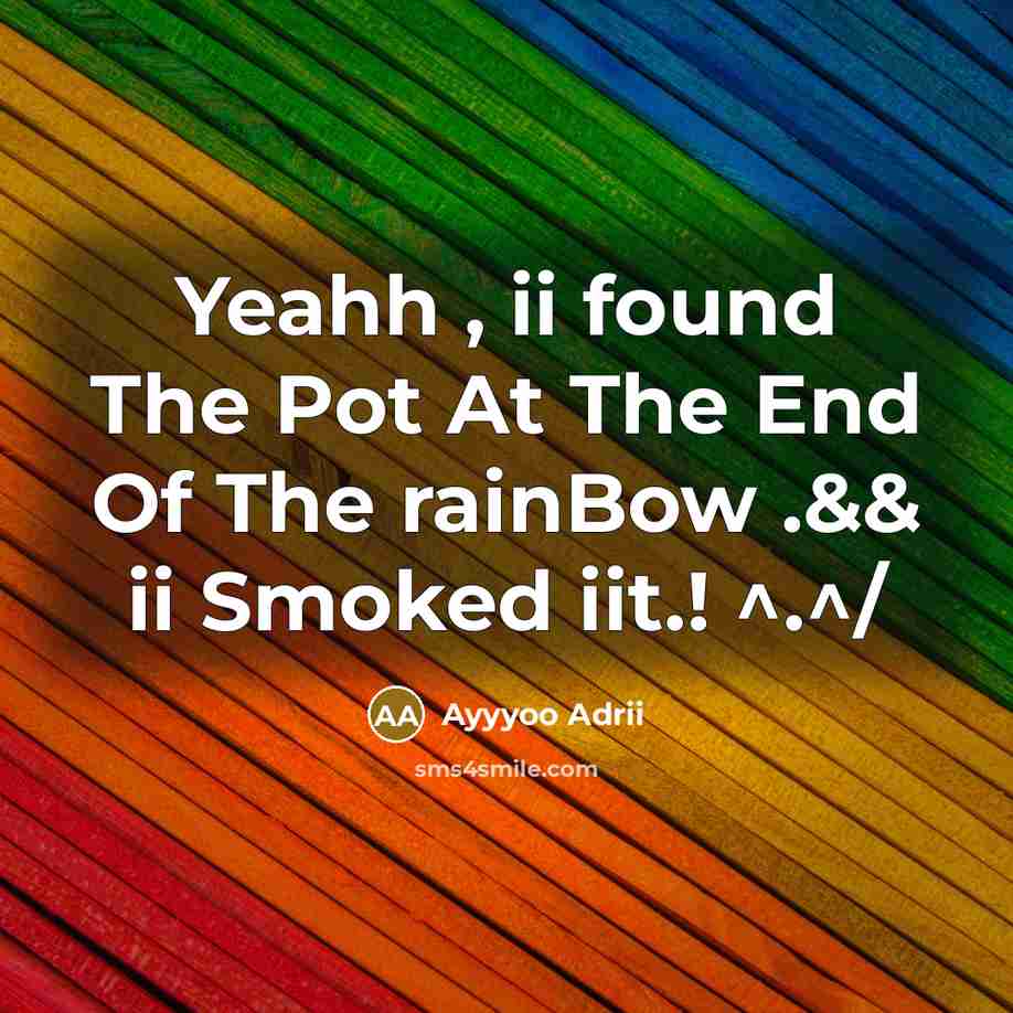 “Yeahh , ii found The Pot At The End Of The rainBow .&& ii Smoked iit.! ^.^/” quote by Ayyyoo Adrii