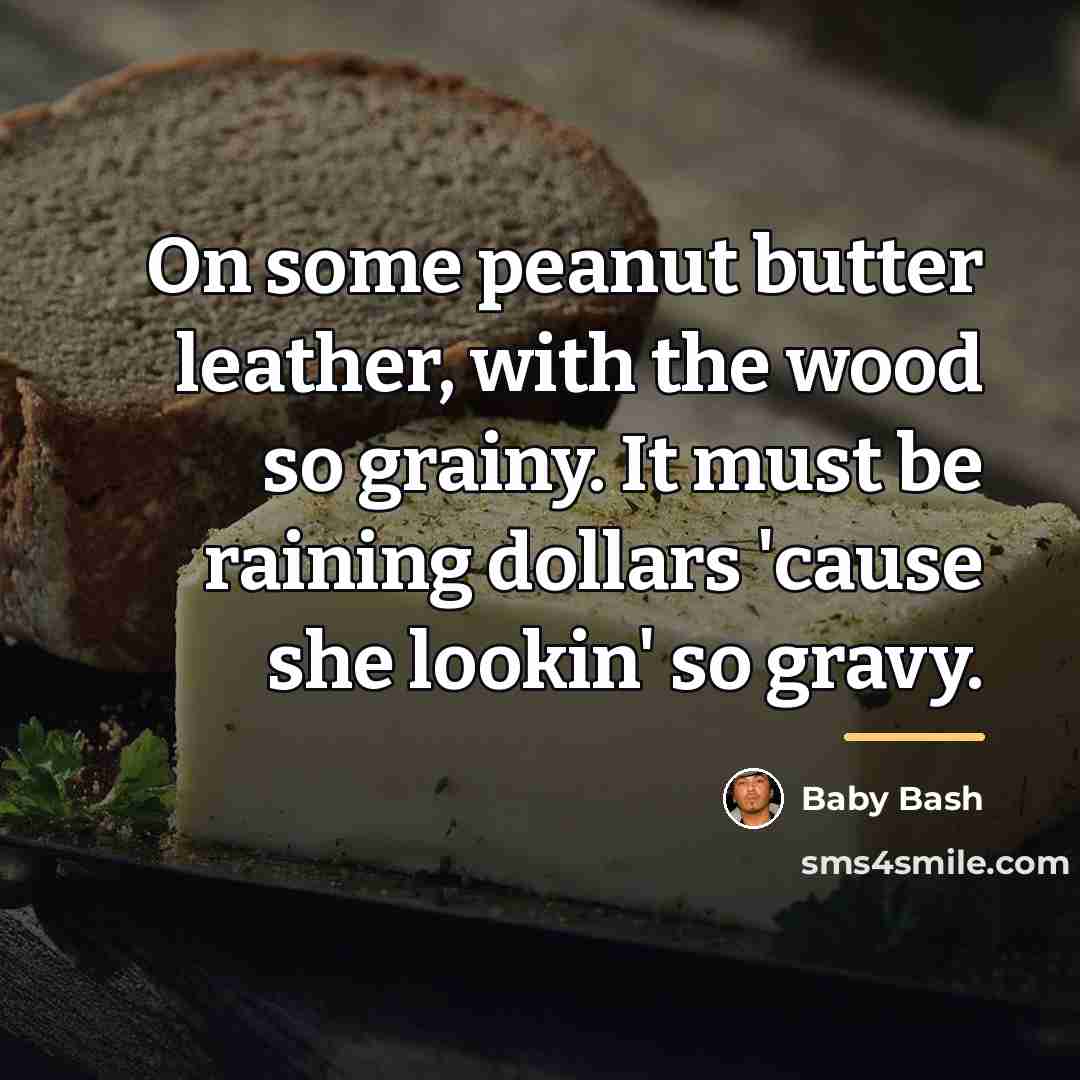 “On some peanut butter leather, with the wood so grainy.…” quote by Baby Bash