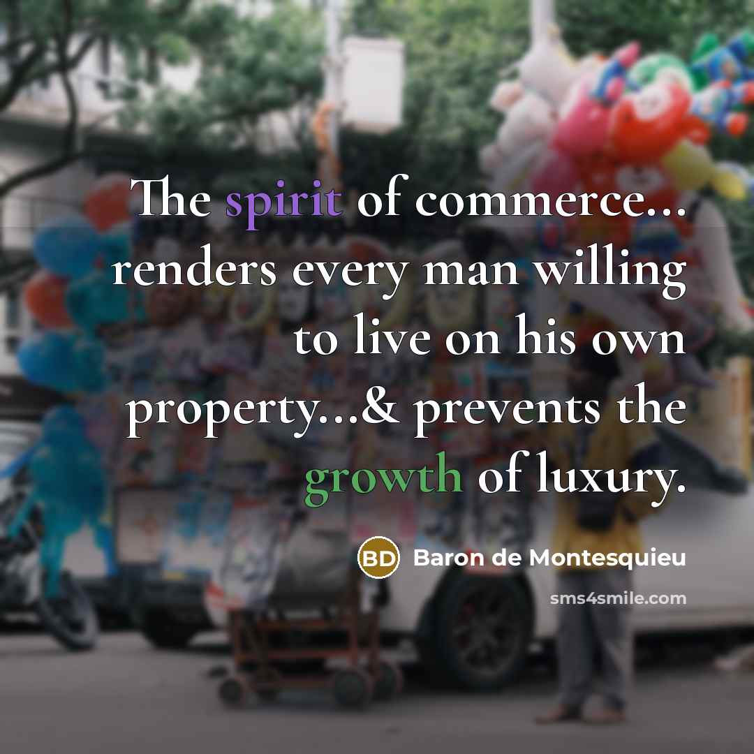 “The spirit of commerce... renders every man willing to live…” quote by Baron de Montesquieu