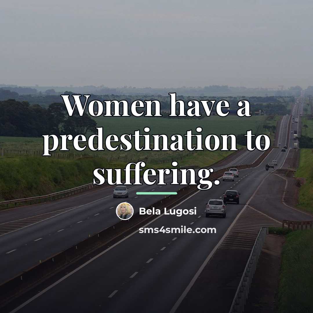 “Women have a predestination to suffering.…” quote by Bela Lugosi