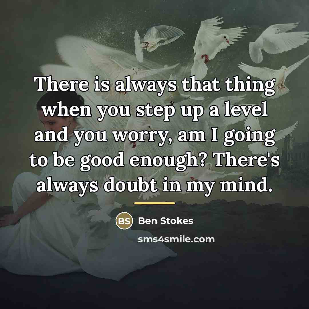 “There is always that thing when you step up a…” quote by Ben Stokes