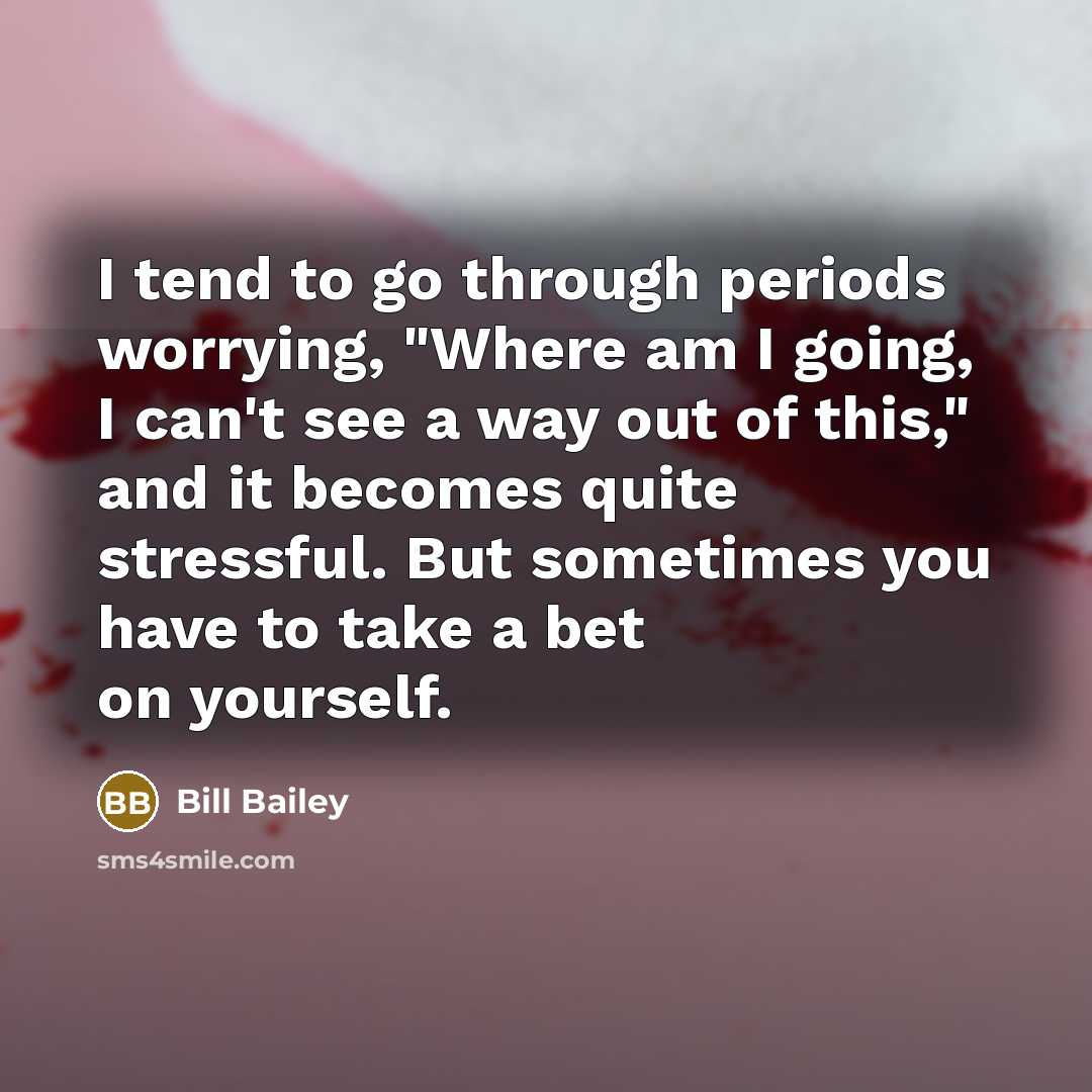 “I tend to go through periods worrying, "Where am I…” quote by Bill Bailey