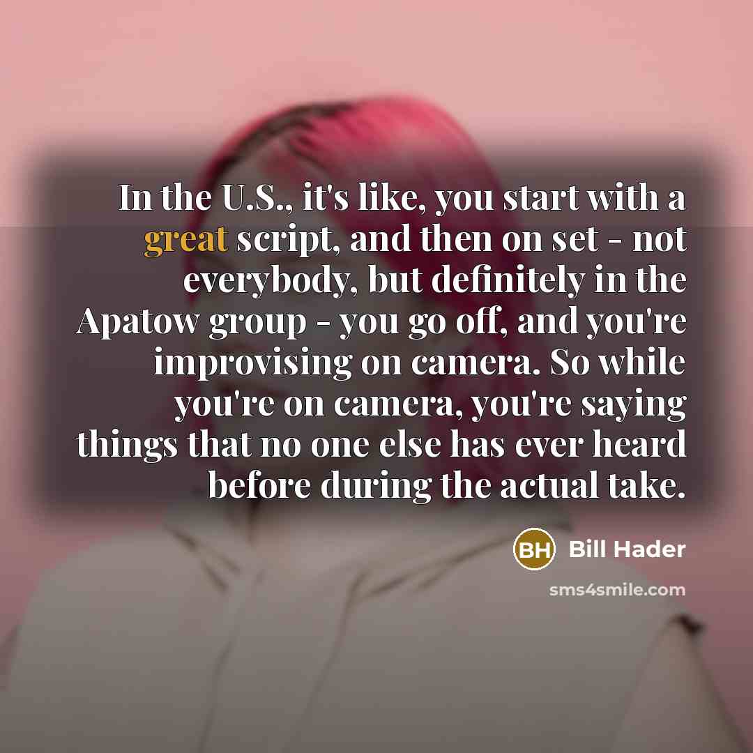 “In the U.S., it's like, you start with a great…” quote by Bill Hader