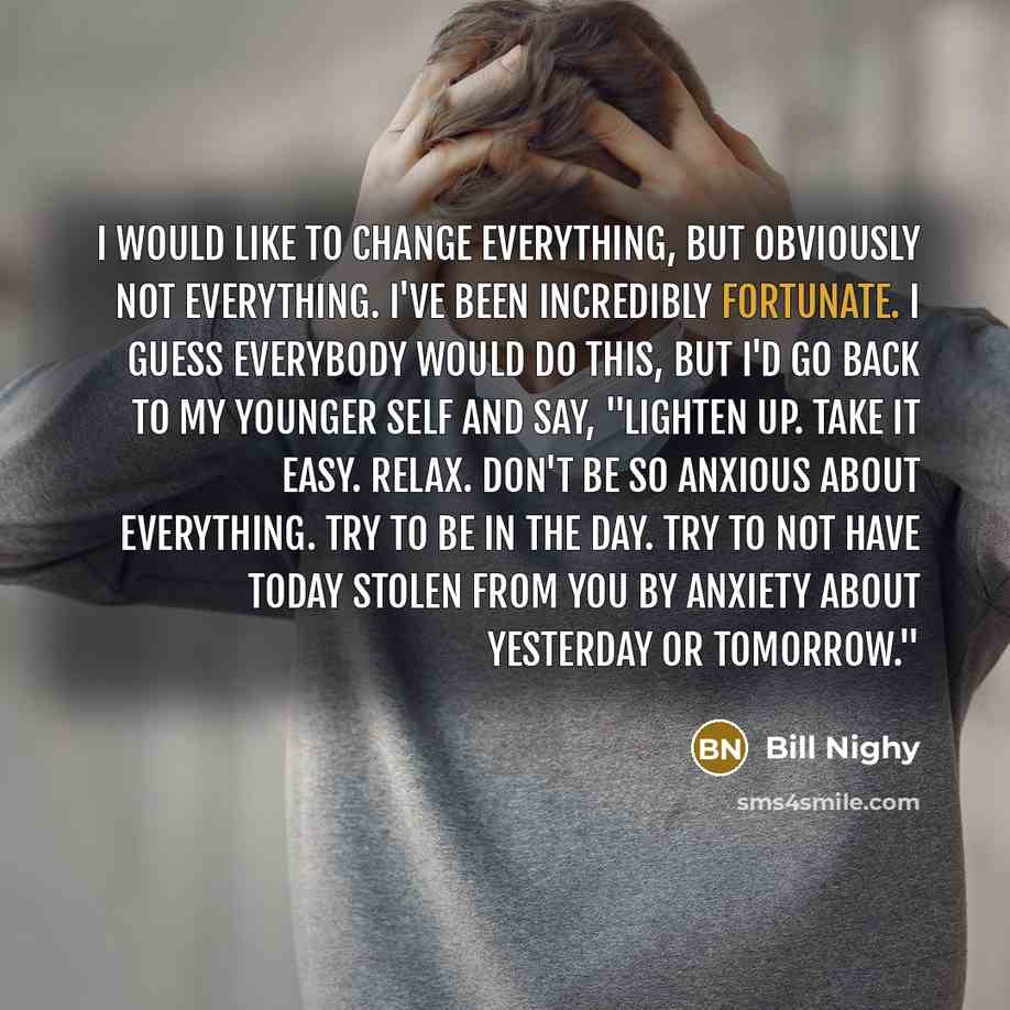 “I would like to change everything, but obviously not everything.…” quote by Bill Nighy