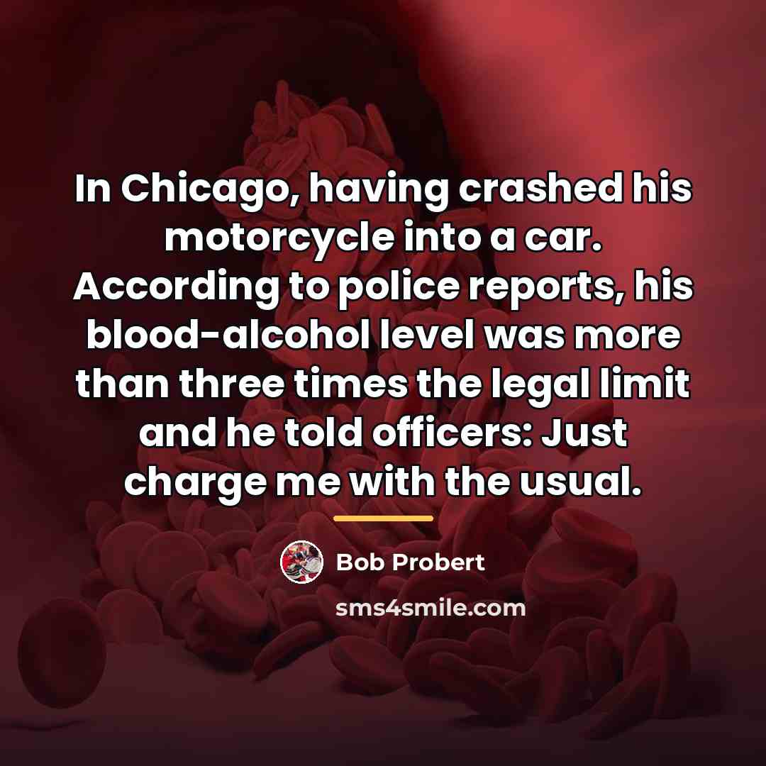 “In Chicago, having crashed his motorcycle into a car. According…” quote by Bob Probert