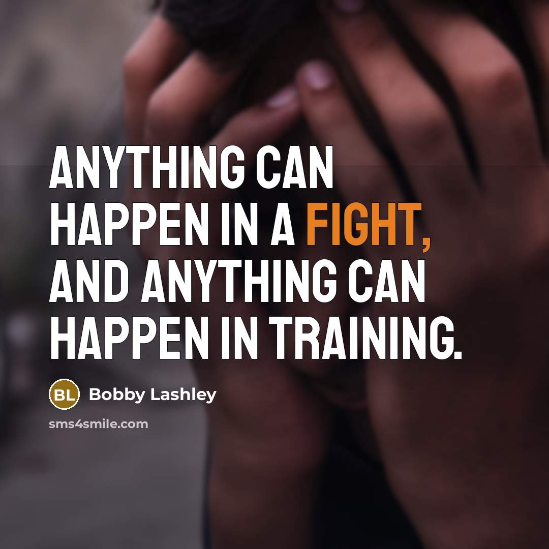 “Anything can happen in a fight, and anything can happen…” quote by Bobby Lashley
