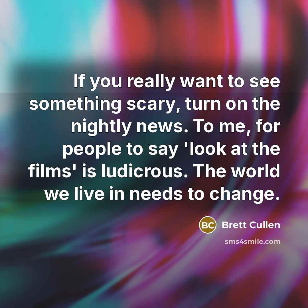 “If you really want to see something scary, turn on…” quote by Brett Cullen