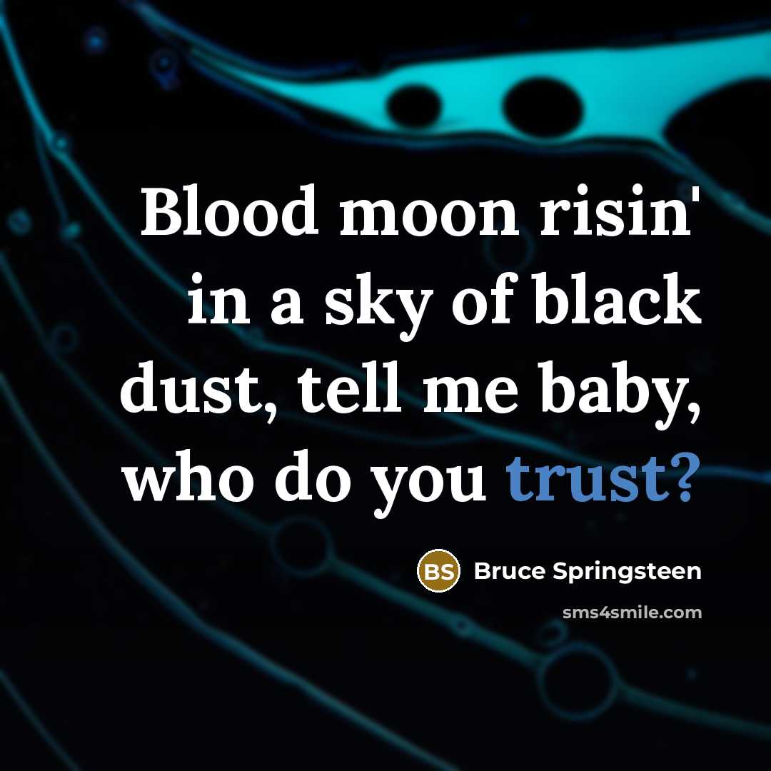“Blood moon risin' in a sky of black dust, tell…” quote by Bruce Springsteen