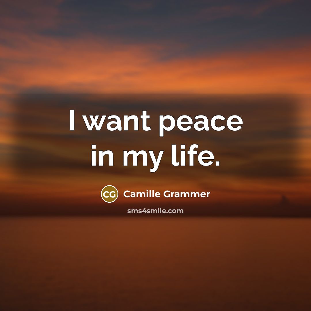 “I want peace in my life.…” quote by Camille Grammer
