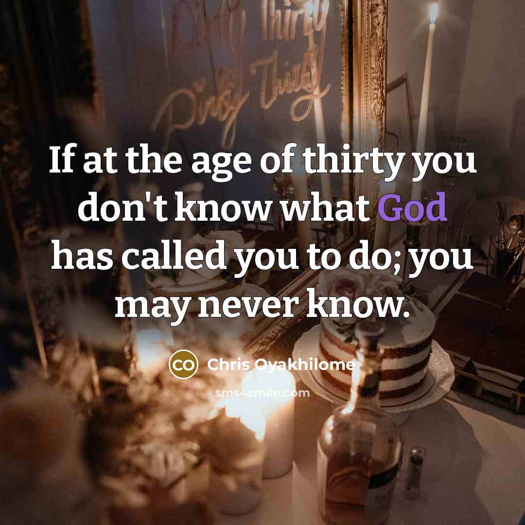 “If at the age of thirty you don't know what…” quote by Chris Oyakhilome