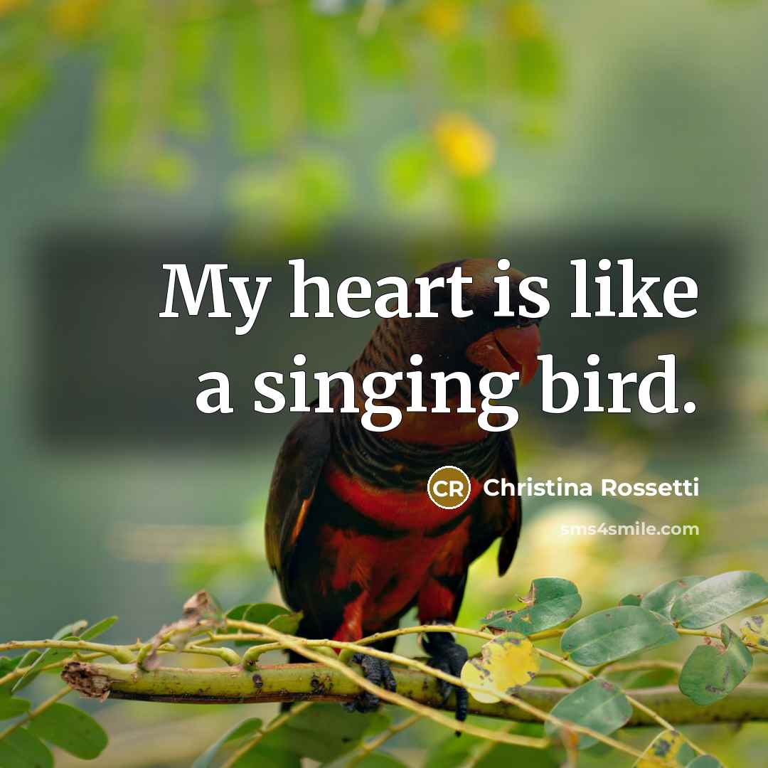 “My heart is like a singing bird.…” quote by Christina Rossetti