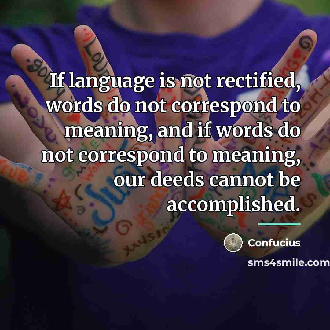 “If language is not rectified, words do not correspond to…” quote by Confucius
