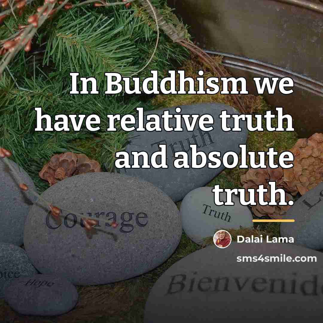 “In Buddhism we have relative truth and absolute truth.…” quote by Dalai Lama