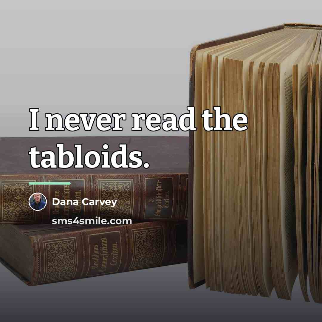 “I never read the tabloids.…” quote by Dana Carvey
