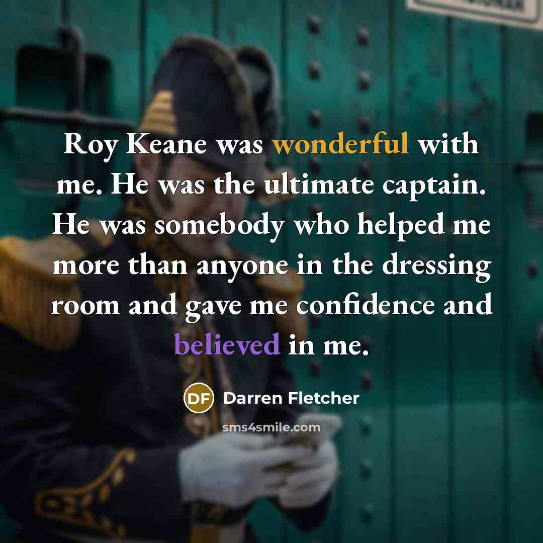 “Roy Keane was wonderful with me. He was the ultimate…” quote by Darren Fletcher