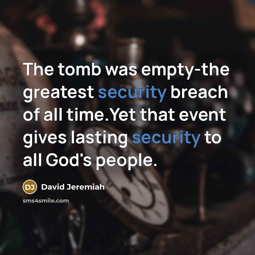 “The tomb was empty-the greatest security breach of all time.Yet…” quote by David Jeremiah