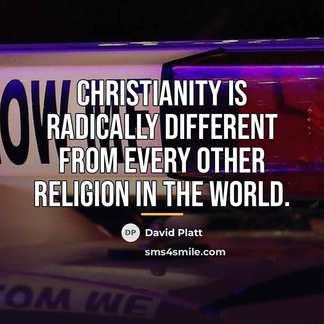 “Christianity is radically different from every other religion in the…” quote by David Platt