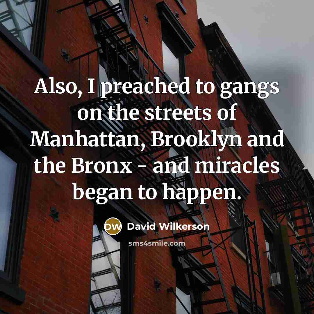 “Also, I preached to gangs on the streets of Manhattan,…” quote by David Wilkerson