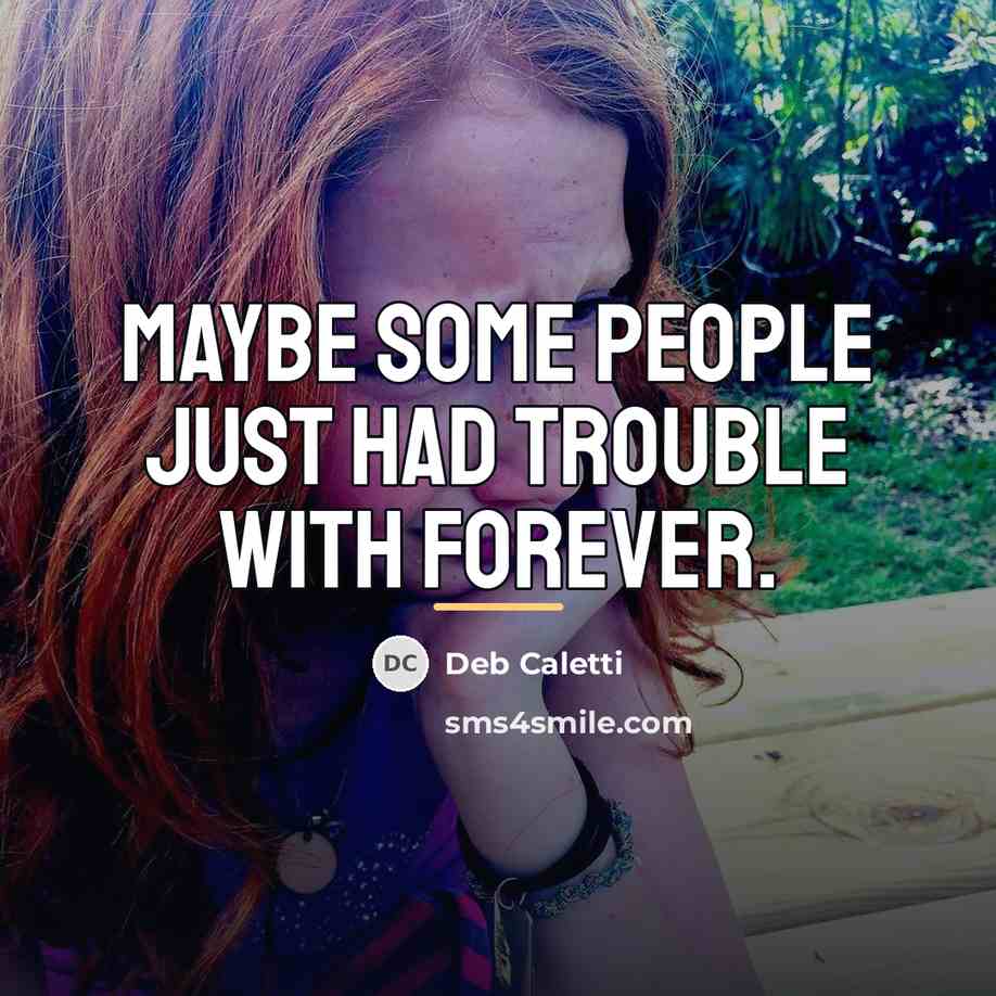 “Maybe some people just had trouble with forever.…” quote by Deb Caletti